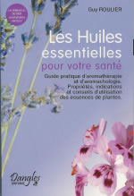 ROULIER Guy Huiles essentielles pour votre santé (Les). Nouvelle édition mise à jour tout couleur Librairie Eklectic