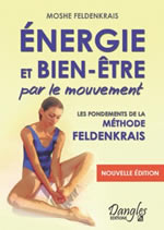 FELDENKRAIS Moshe énergie et bien-être par le mouvement. Le classique de la méthode Feldenkrais Librairie Eklectic