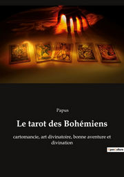 PAPUS Le Tarot des Bohémiens - Clef absolue de la science occulte. Le plus ancien livre du monde (reprint) Librairie Eklectic
