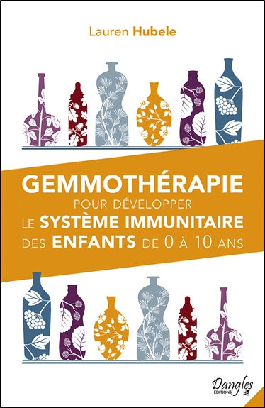 HUBELE Lauren Gemmothérapie pour développer le système immunitaire des enfants de 0 à 10 ans Librairie Eklectic