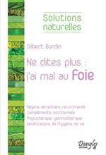 BURDIN Gilbert  Ne dites plus : j´ai mal au foie - Régime alimentaire recommandé, compléments nutritionnels, phytothérapie, gemmothérapie... Librairie Eklectic