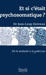 DERVAUX Jean-Loup Dr Et si c´était psychosomatique ? De la maladie à la guérison Librairie Eklectic