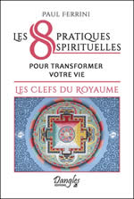 FERRINI Paul Les 8 pratiques spirituelles pour transformer votre vie - Les clefs du royaume Librairie Eklectic