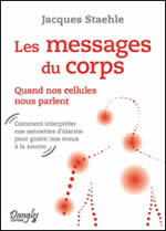 STAEHLE Jacques Les messages du corps. Quand nos cellules nous parlent- Comment interpréter nos sonnettes d´alarme pour guérir nos maux à la source Librairie Eklectic