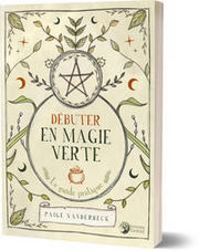 VANDERBECK Paige Débuter en magie verte. Le guide pratique. Librairie Eklectic