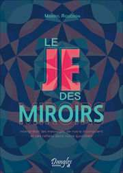 ROUCHON Merryl Le Je des miroirs - Interpréter les messages de notre inconscient et ses reflets dans notre quotidien Librairie Eklectic