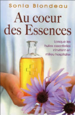 BLONDEAU Sonia Au coeur des Essences. Lorsque les huiles essentielles s´invitent en milieu hospitalier.  Librairie Eklectic