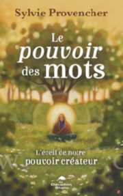 PROVENCHER Sylvie Le pouvoir des mots - L´éveil de notre pouvoir créateur Librairie Eklectic