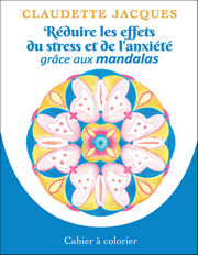 JACQUES Claudette Réduire les effets du stress et de l´anxiété grâce aux mandalas. Cahier à colorier. Librairie Eklectic