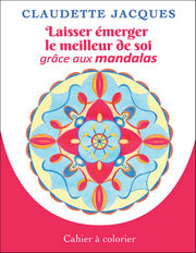 JACQUES Claudette Laisser émerger le meilleur de soi grâce aux mandalas. Cahier à colorier. Librairie Eklectic