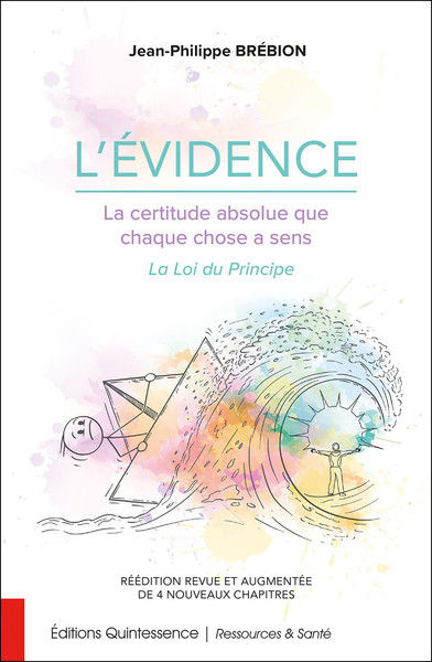 BREBION Jean-Philippe L´évidence. La certitude absolue que chaque chose a un sens. La Loi du Principe (réédition revue et augmentée de 4 chapitres) Librairie Eklectic