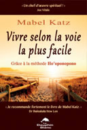 KATZ Mabel Vivre selon la voie la plus facile. Grâce à la méthode Ho´oponopono Librairie Eklectic