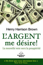 BROWN Henry Harrison  L´argent me désire ! La nouvelle voie vers la prospérité  Librairie Eklectic