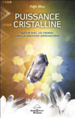 AIGLE BLEU Puissance cristalline - Guérir avec les pierres dans la tradition amérindienne  Librairie Eklectic