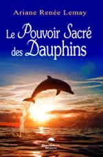 LEMAY Ariane Renée  Le pouvoir sacré des dauphins  Librairie Eklectic
