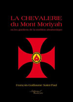 SAINT-PAUL François-Guillaume La chevalerie du Mont Moriyah ou les gardiens de la tradition abrahamique Librairie Eklectic