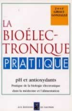 GIRALT GONZALEZ José La bioélectronique pratique. Ph et antioxydants, pratique de la biologie électronique dans la médecine et l´alimentation Librairie Eklectic