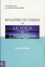 GARAI Indrajit Renaître du stress par le yoga et l´ayurvéda. Les effets sur le corps et sur l´esprit Librairie Eklectic