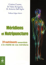 CUOMO Cristina & BURIGANA Fabio & DELL AGLIO Antonio Méridiens et nutripuncture. 39 Nutriments essentiels à la vitalité de vos méridiens Librairie Eklectic