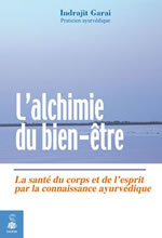 GARAI Indrajit Alchimie du bien-être (L´). La santé du corps et de l´esprit par la connaissance ayurvédique Librairie Eklectic