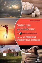 DUCASSE Anne Notre vie quotidienne vue par la médecine énergétique chinoise - 101 questions/réponses Librairie Eklectic