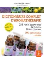 ZAHALKA Jean-Philippe Dictionnaire complet des huiles essentielles. 265 huiles essentielles, 10 hydrolats, 10 huiles végétales, 280 pathologies traitées Librairie Eklectic