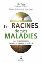 AROD Elke Les racines de nos maladies. Les conséquences insoupçonnées de la toxicité Librairie Eklectic