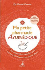 VERMA Vinod Dr Ma petite pharmacie Ayurvédique. Des remèdes simples pour les petits maux du quotidien. Librairie Eklectic