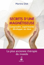 DICK Martine Secrets d´une magnétiseuse. Comprendre, expérimenter, développer ses dons Librairie Eklectic