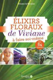 LE MOULLEC Viviane Les élixirs floraux de Viviane à faire soi-même (Nouvelle éditions augmentée de 