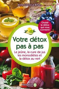 Le Bihan Anne-Claire Votre détox pas à pas. Le jeûne, la cure de jus, les monodiètes Librairie Eklectic