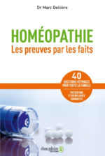 DELLIERE Marc Dr Homéopathie. Les preuves par les faits. 40 questions-réponses pour toute la famille. Prévention et 60 maladies courantes Librairie Eklectic