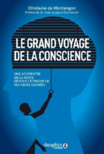 DE MONTAUGON Ghislaine Le grand voyage de la conscience. Une accidentée de la route dévoile l´étendue de ses faces cachées Librairie Eklectic