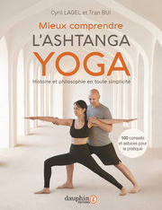 LAGEL Cyril & BUI Tran Mieux comprendre l´Ashtanga Yoga. Histoire et philosophie en toute simplicité. 100 conseils et astuces pour la pratique Librairie Eklectic