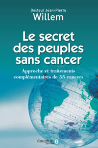 WILLEM Jean-Pierre Le Secret des peuples sans cancer. Prévention active du cancer. Nouvelle édition 2016 revue et augmentée  Librairie Eklectic