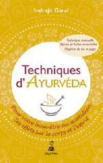 GARAI Indrajit Techniques d´ayurvéda pour votre bien-être quotidien. Ses effets sur le corps et le mental (7e édition) Librairie Eklectic