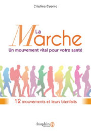 CUOMO Cristina La marche, un mouvement vital pour votre santé. 12 mouvements et leurs bienfaits Librairie Eklectic