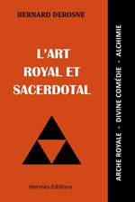DEROSNE Bernard L´Art Royal et Sacerdotal. Arche Royale, Divine Comédie, Alchimie. Librairie Eklectic