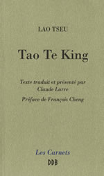 LAO TSEU (Lao Zi) / LARRE Claude Tao Te King - traduction et présentation Claude LARRE (préface François Cheng) Librairie Eklectic