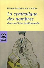 ROCHAT DE LA VALLEE Elisabeth Symbolique des nombres dans la Chine ancienne (La)  Librairie Eklectic