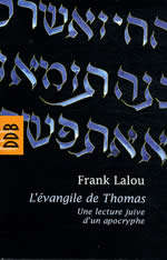 LALOU Frank L´évangile de Thomas. Une lecture juive d´un apocryphe Librairie Eklectic