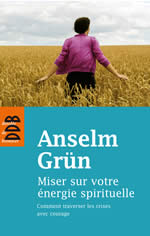 GRÜN Anselm Miser sur votre énergie spirituelle. Comment traverser les crises avec courage Librairie Eklectic