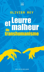 REY Olivier Leurre et malheur du transhumanisme Librairie Eklectic