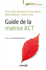 POLK Kevin & SCHOENDORFF Benjamin & WEBSTER Mark & OLAZ Fabian Guide de la matrice ACT. Préface de Jean-Christophe Seznec Librairie Eklectic