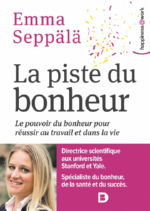 SEPPALA Emma La piste du bonheur. Le pouvoir du bonheur pour réussir au travail et dans la vie.  Librairie Eklectic