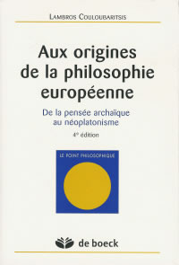COULOUBARITSIS L. Aux origines de la philosophie européenne. De la pensée archaïque au néoplatonisme Librairie Eklectic