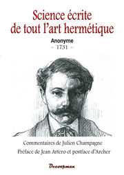 Anonyme Science écrite de tout l´art hermétique -1731- Commentaires de Julien Champagne, préface de Jean Artero et postface d´Archer. Librairie Eklectic