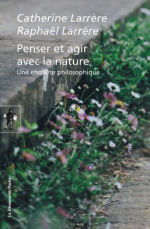 LARRERE Catherine & Raphaël Penser et agir avec la nature. Une enquête philosophique Librairie Eklectic