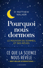 WALKER Matthew Pourquoi nous dormons. Le pouvoir du sommeil et des rêves.  Librairie Eklectic