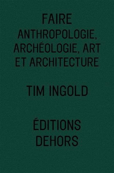 INGOLD Tim Faire. Anthropologie, archéologie, art et architecture -- non disponible actuellement Librairie Eklectic